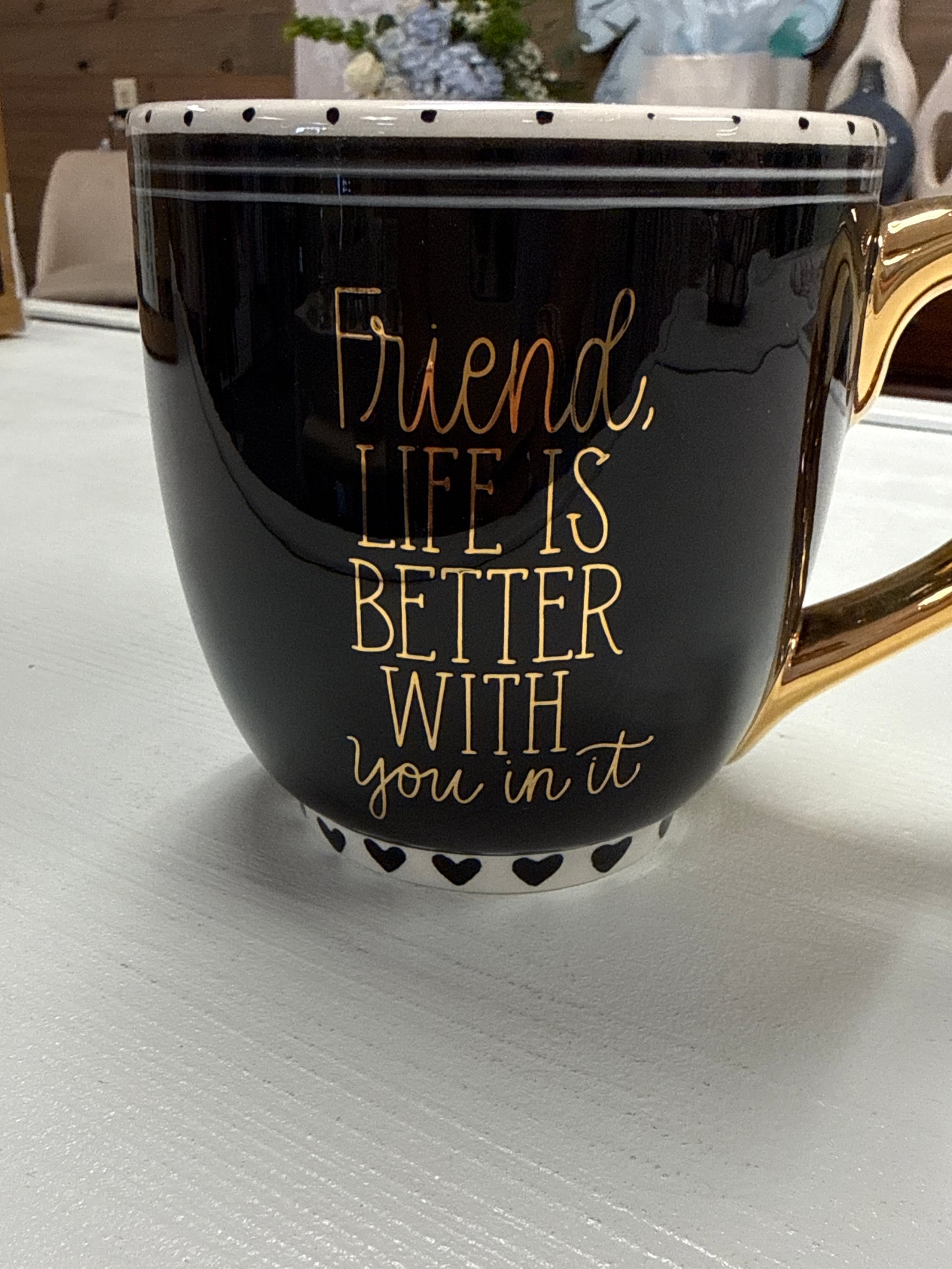 Friend, Life is better